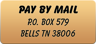 PAY BY MAIL P.O. Box 579 Bells TN 38006
